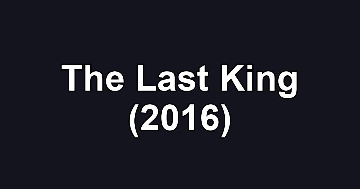 The Last King (2016)