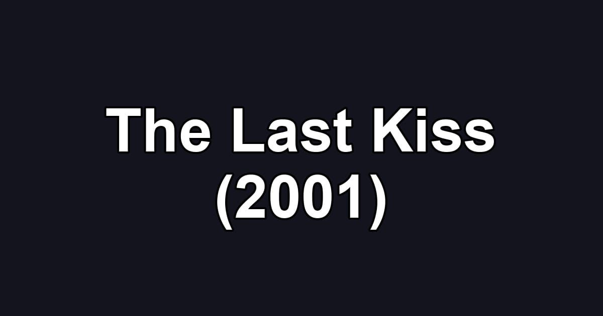 The Last Kiss (2001)