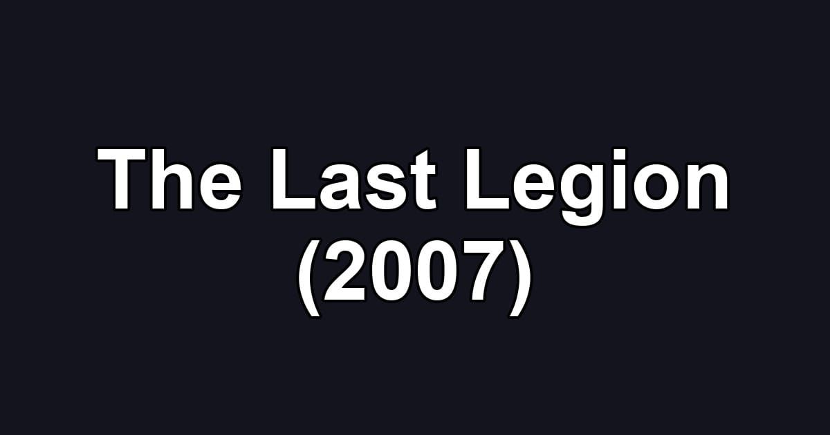 The Last Legion (2007)