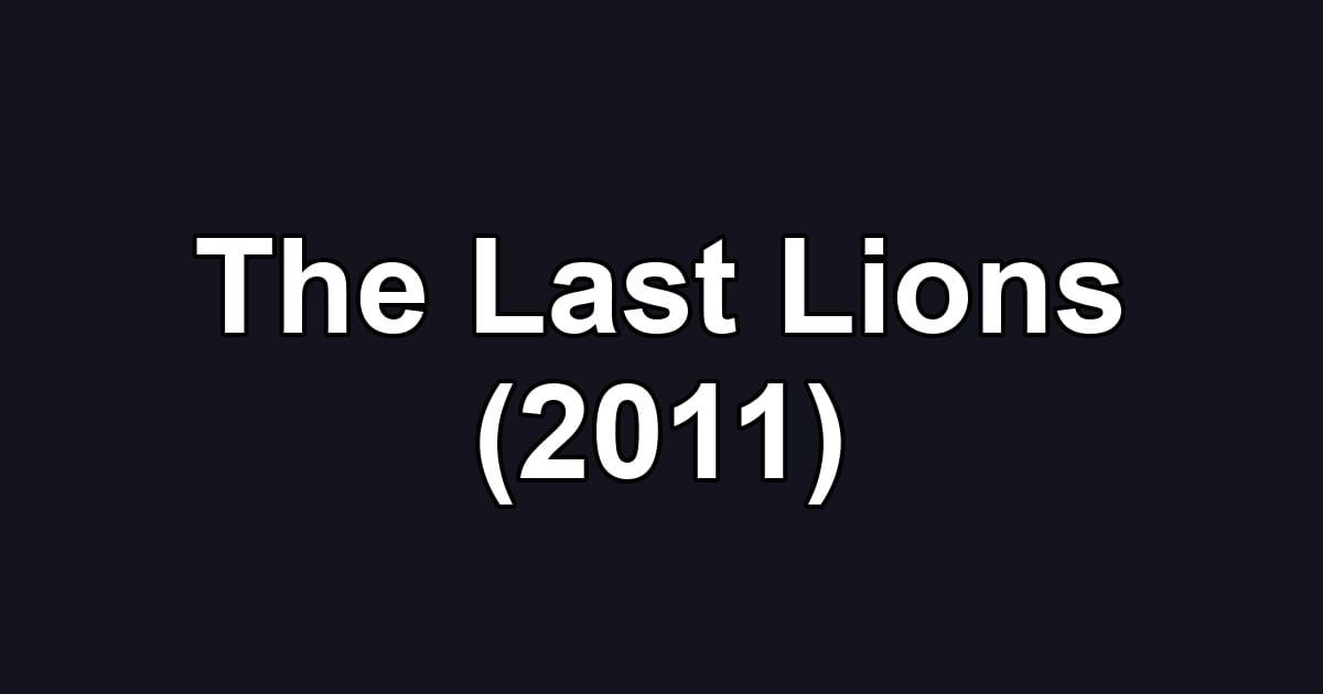 The Last Lions (2011)