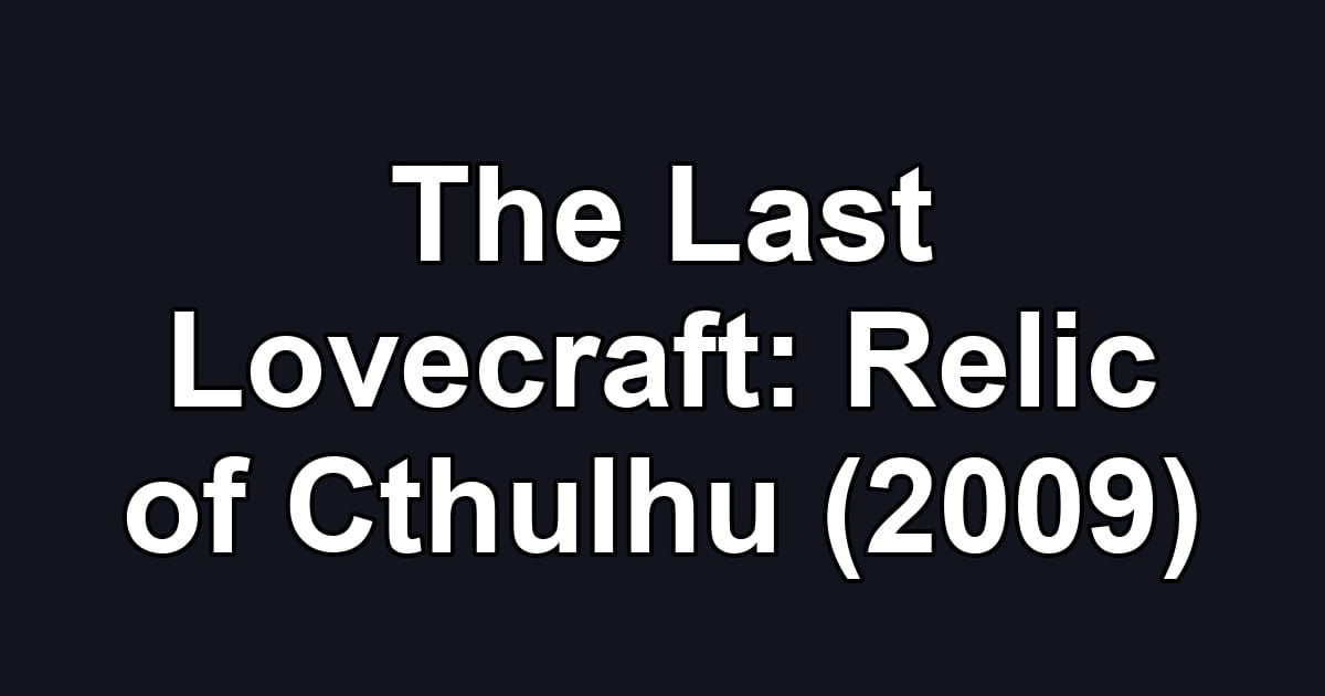 The Last Lovecraft: Relic of Cthulhu (2009)
