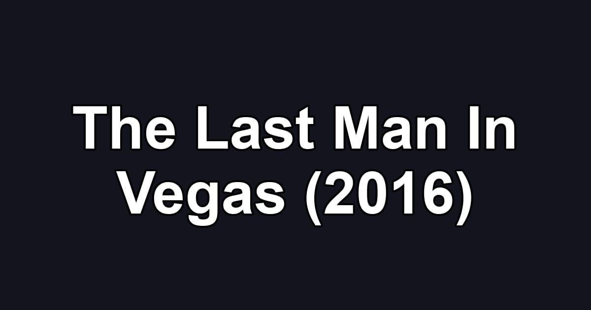 The Last Man In Vegas (2016)