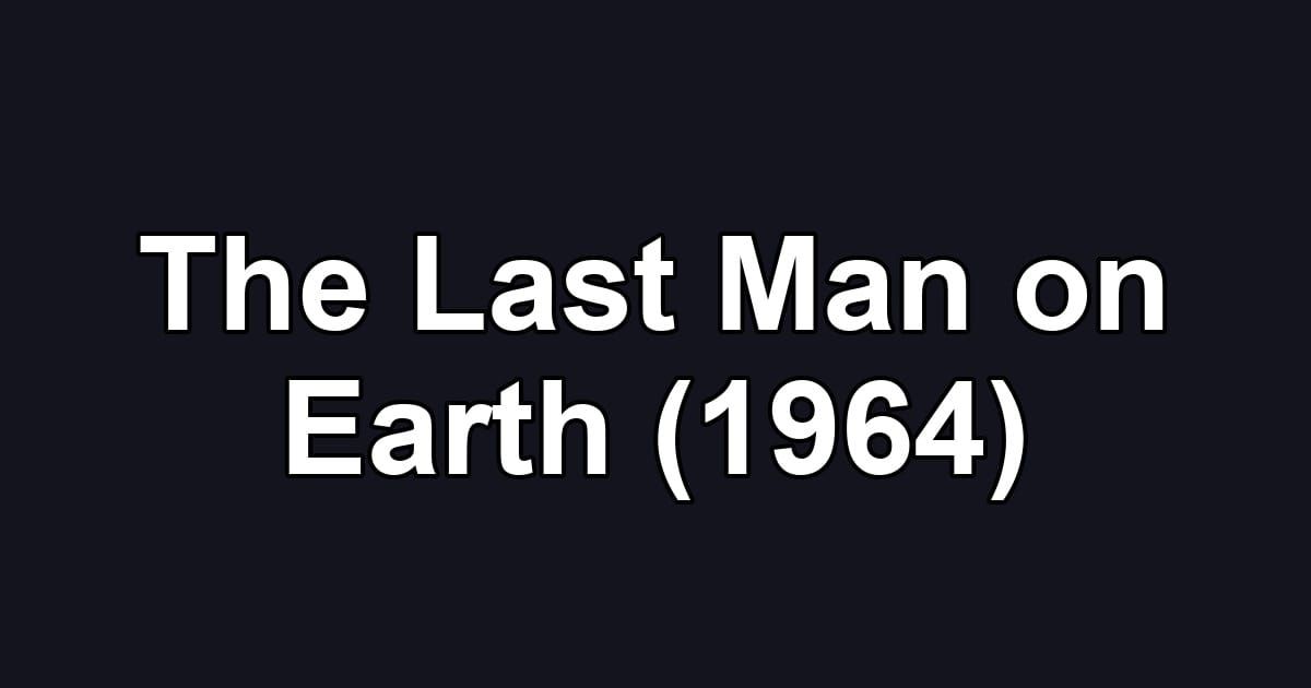The Last Man on Earth (1964)