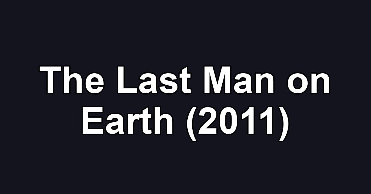 The Last Man on Earth (2011)
