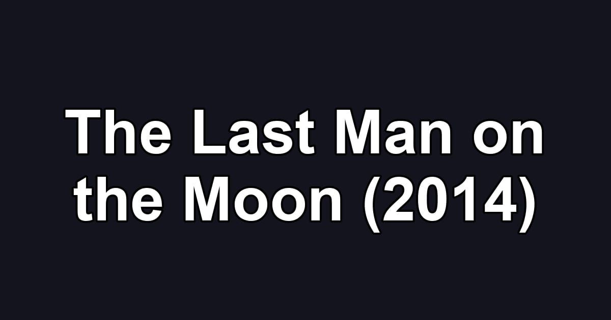 The Last Man on the Moon (2014)
