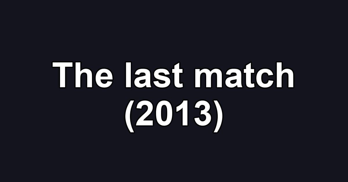 The last match (2013)