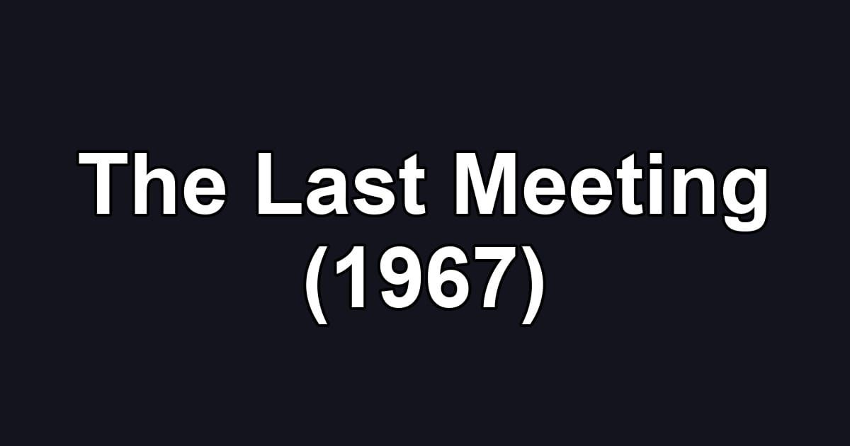 The Last Meeting (1967)