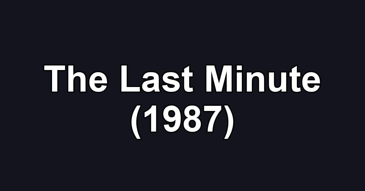 The Last Minute (1987)