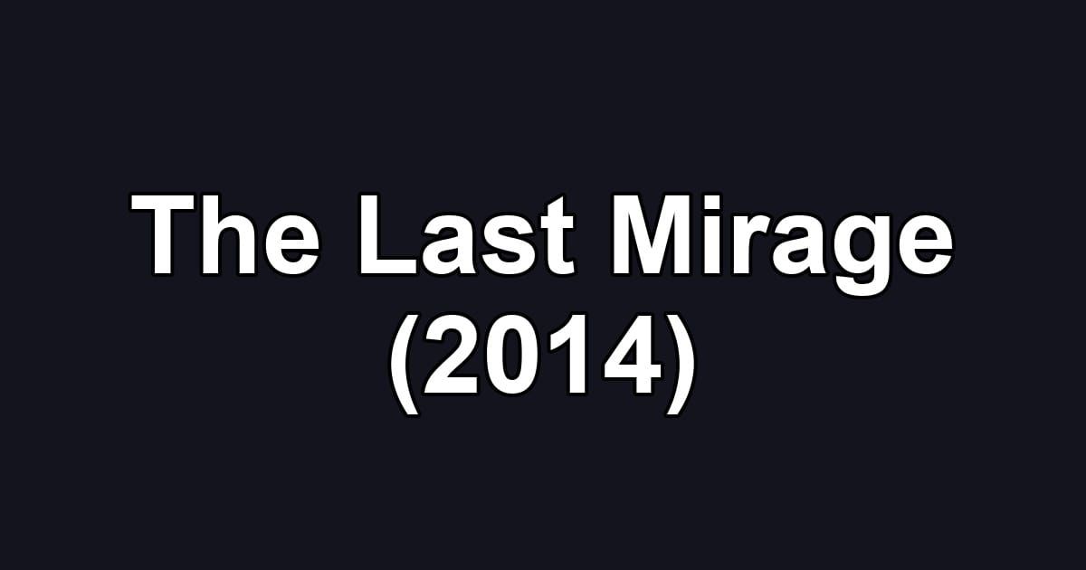 The Last Mirage (2014)