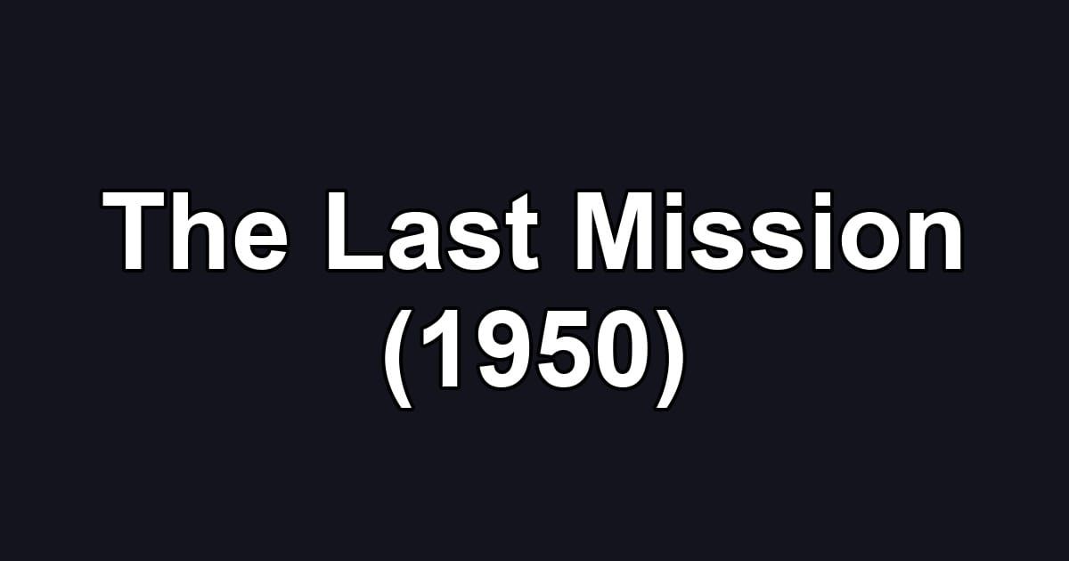 The Last Mission (1950)