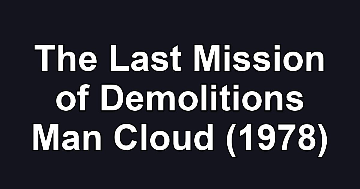 The Last Mission of Demolitions Man Cloud (1978)