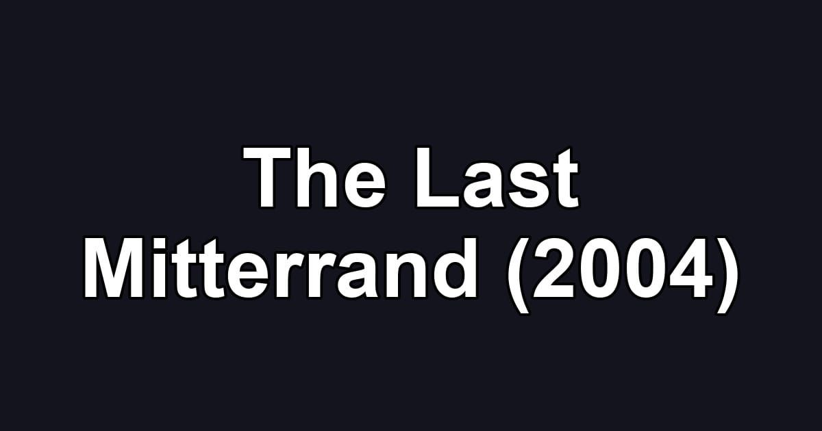 The Last Mitterrand (2004)