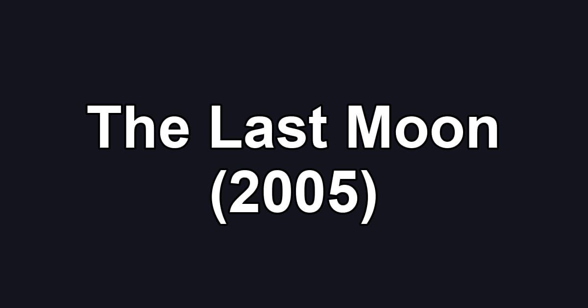 The Last Moon (2005)