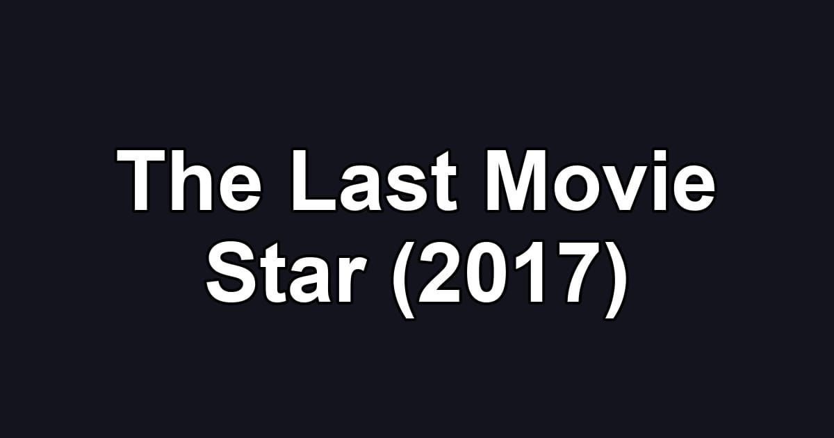 The Last Movie Star (2017)