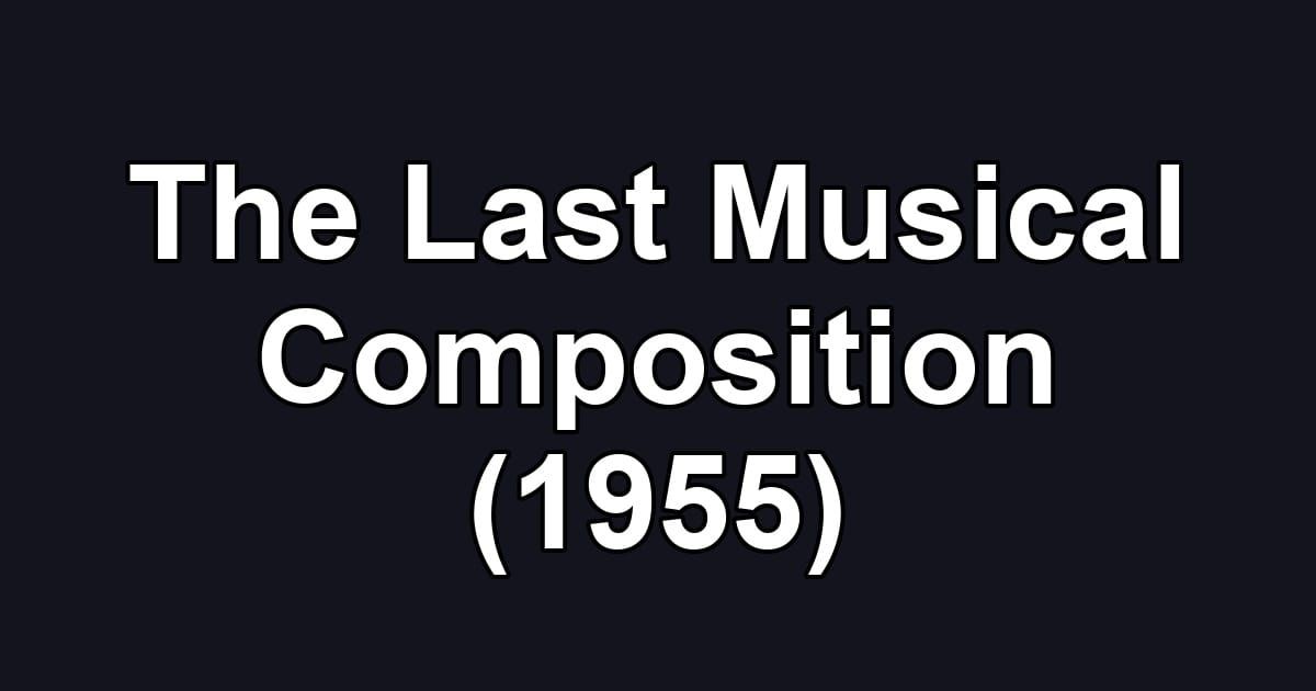 The Last Musical Composition (1955)