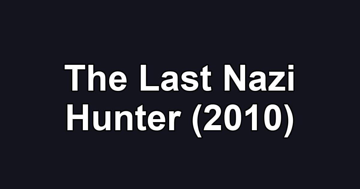 The Last Nazi Hunter (2010)