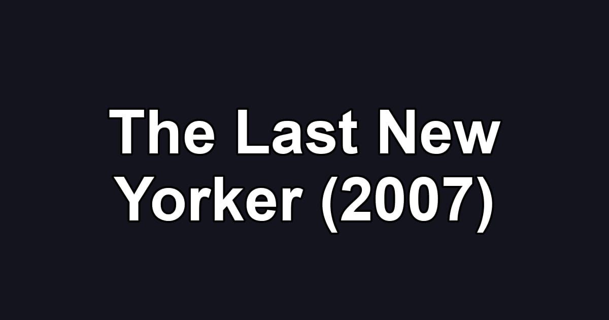 The Last New Yorker (2007)