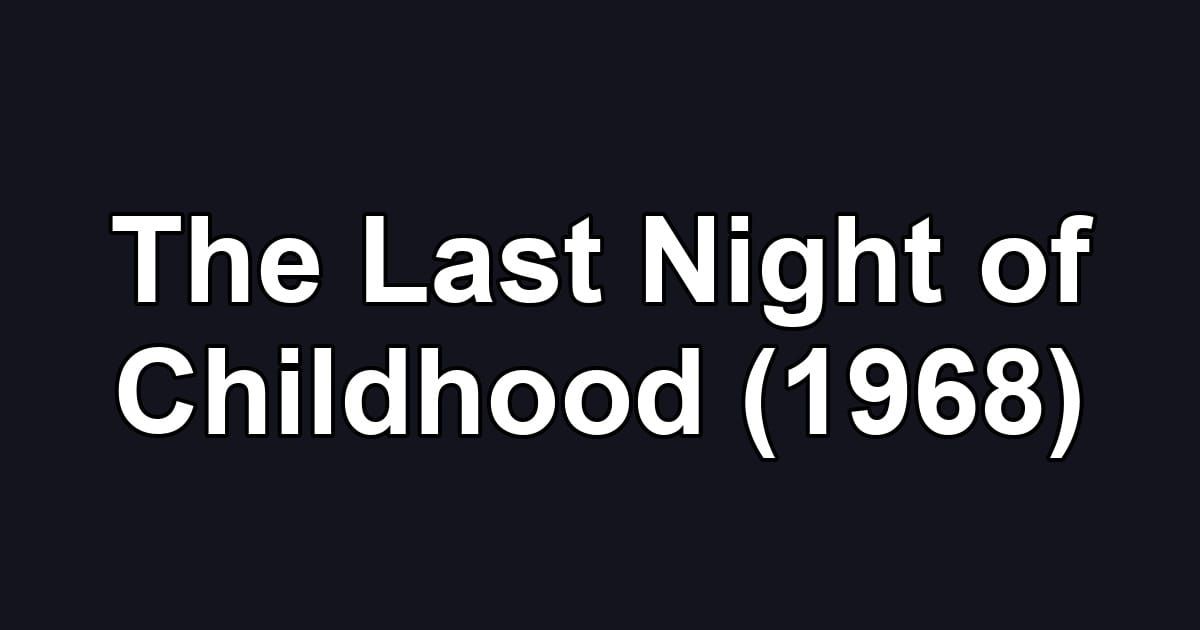 The Last Night of Childhood (1968)