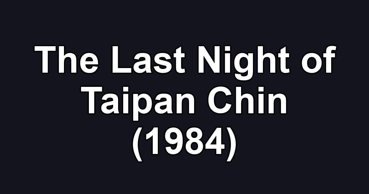 The Last Night of Taipan Chin (1984)