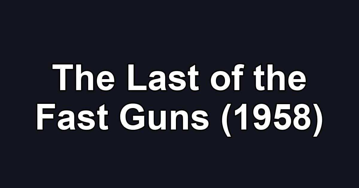 The Last of the Fast Guns (1958)