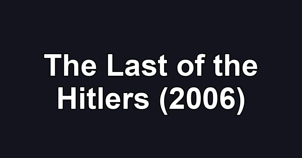 The Last of the Hitlers (2006)