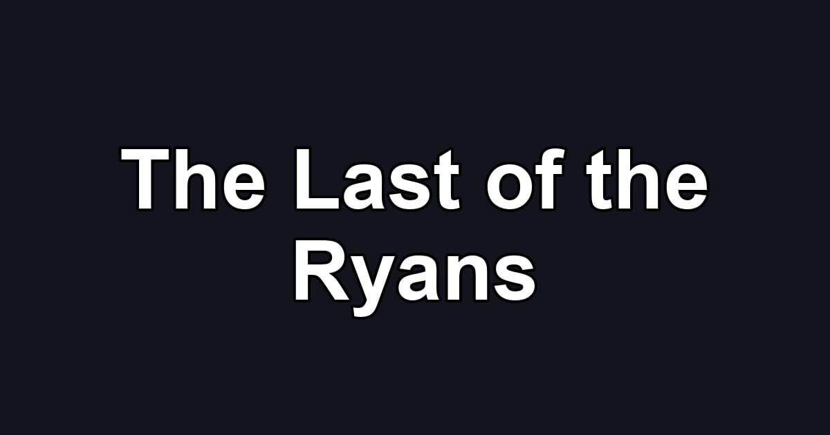 The Last of the Ryans