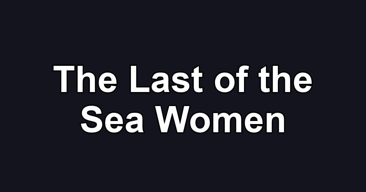 The Last of the Sea Women