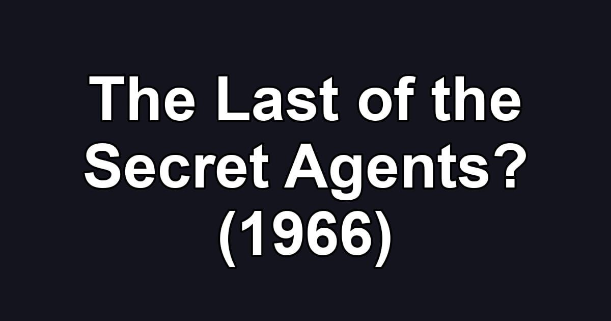 The Last of the Secret Agents? (1966)
