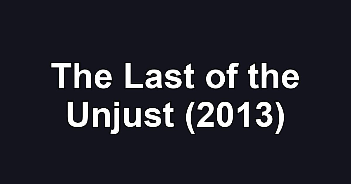 The Last of the Unjust (2013)