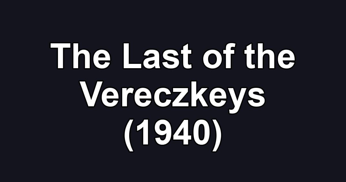 The Last of the Vereczkeys (1940)