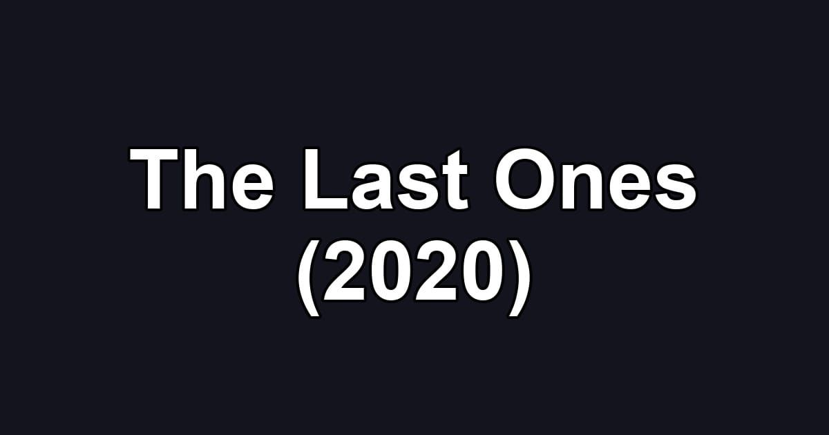 The Last Ones (2020)