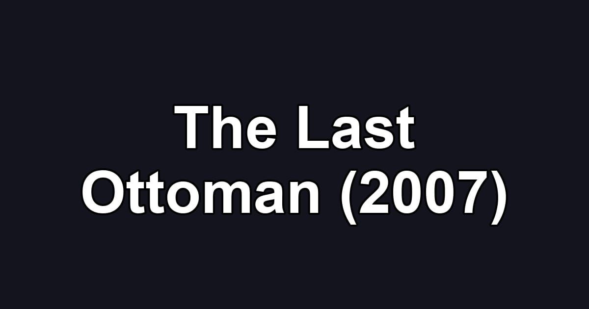 The Last Ottoman (2007)