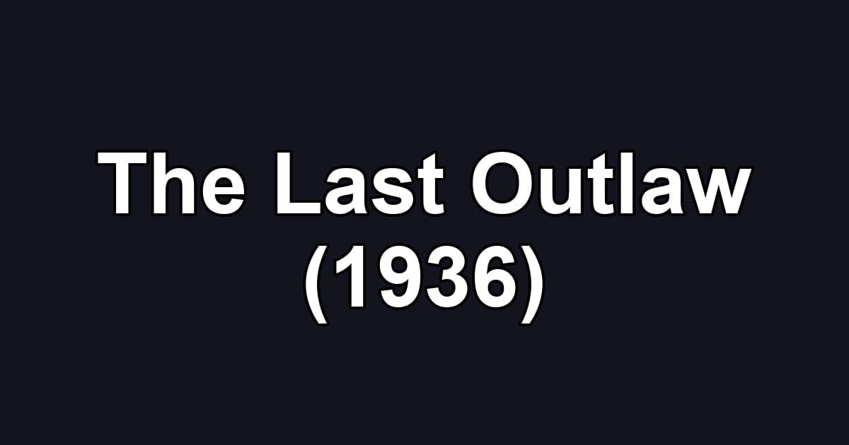 The Last Outlaw (1936)