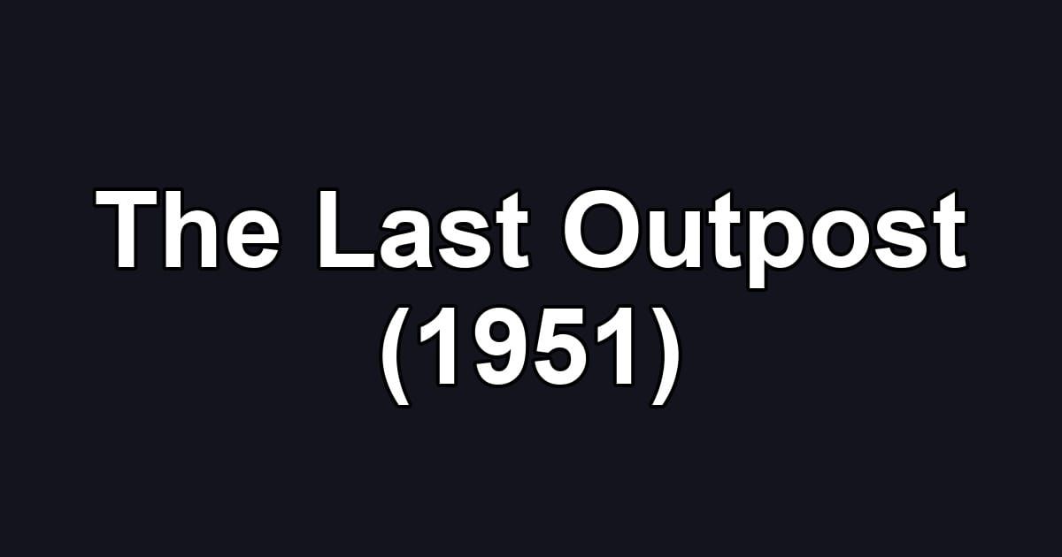 The Last Outpost (1951)