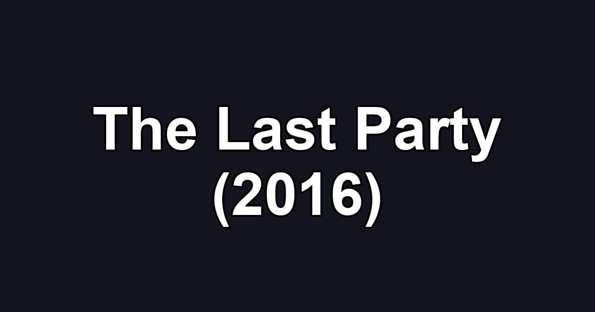 The Last Party (2016)