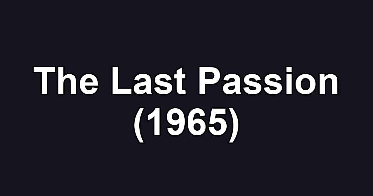 The Last Passion (1965)