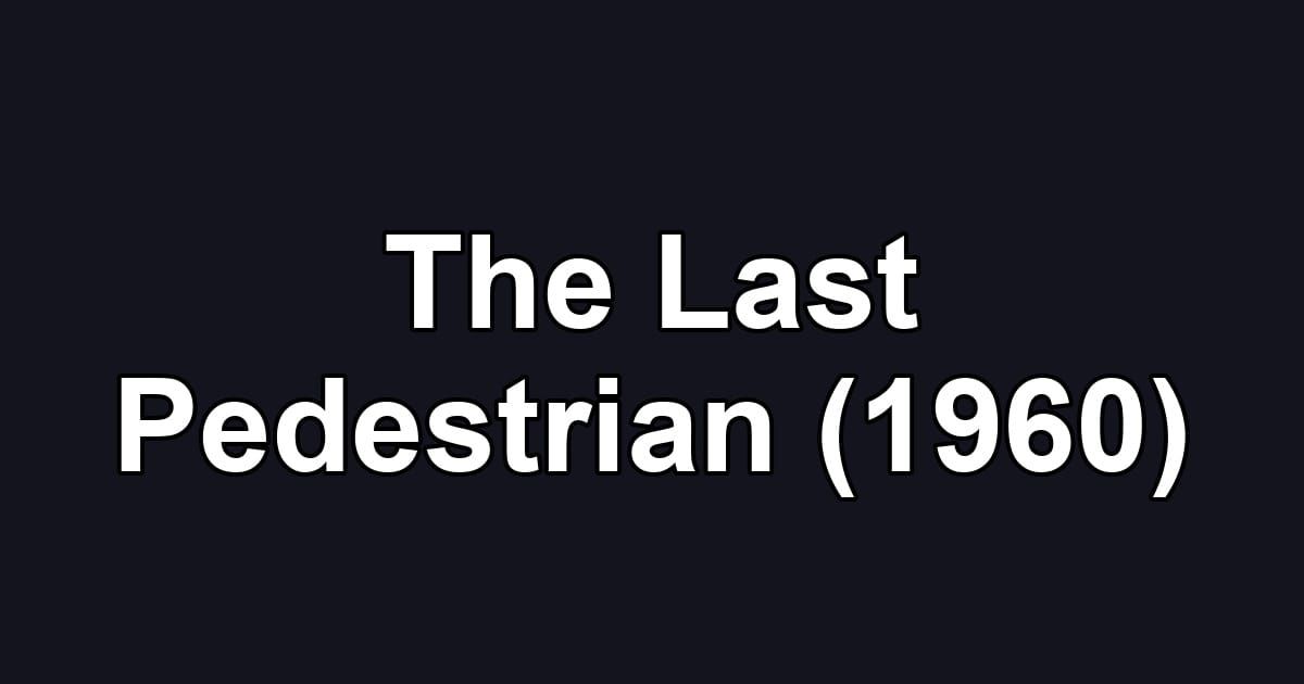 The Last Pedestrian (1960)