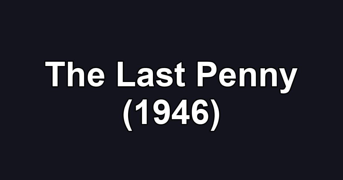 The Last Penny (1946)