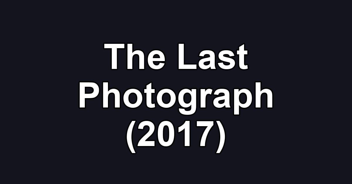 The Last Photograph (2017)