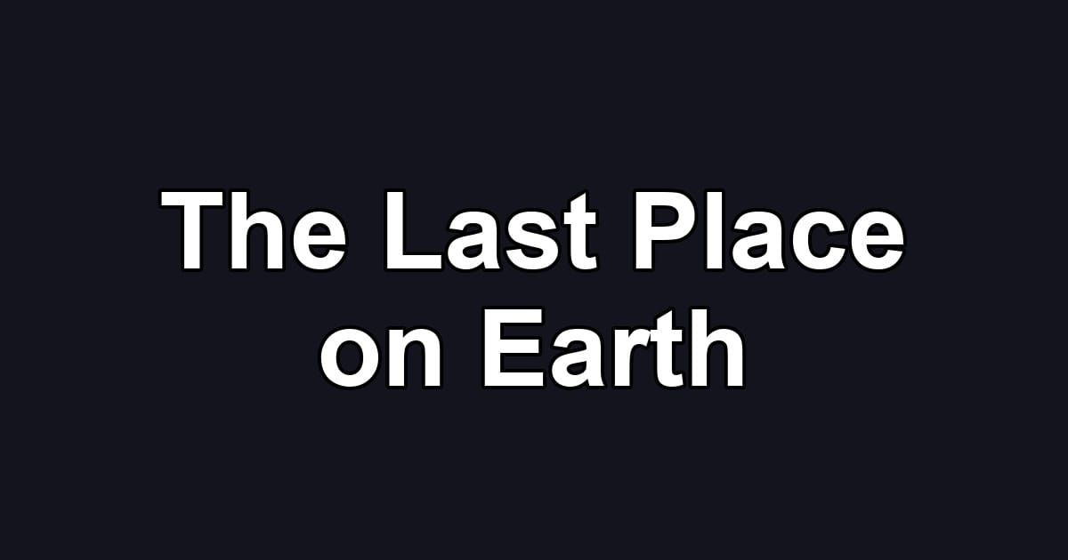 The Last Place on Earth