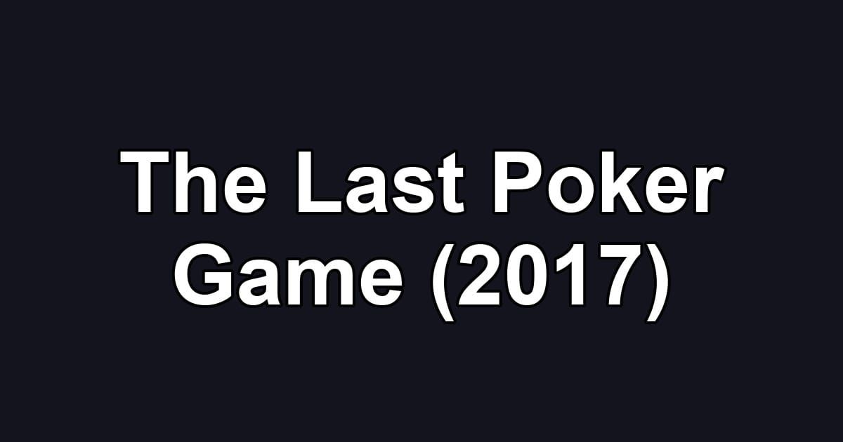 The Last Poker Game (2017)