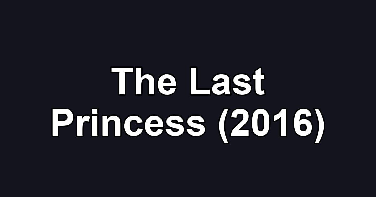 The Last Princess (2016)