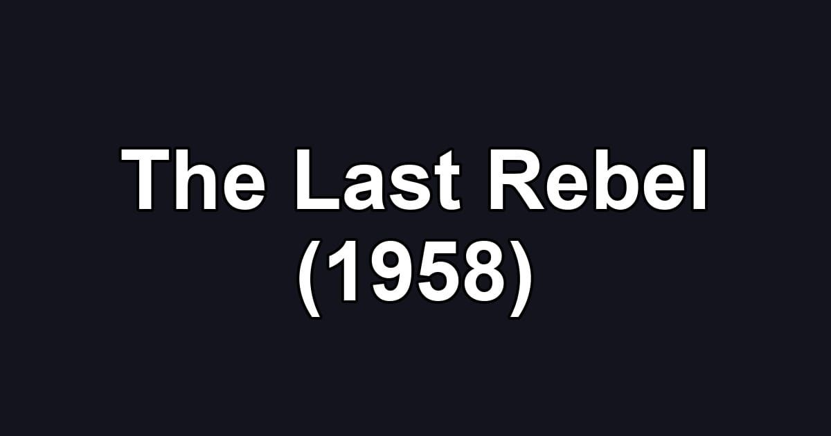 The Last Rebel (1958)