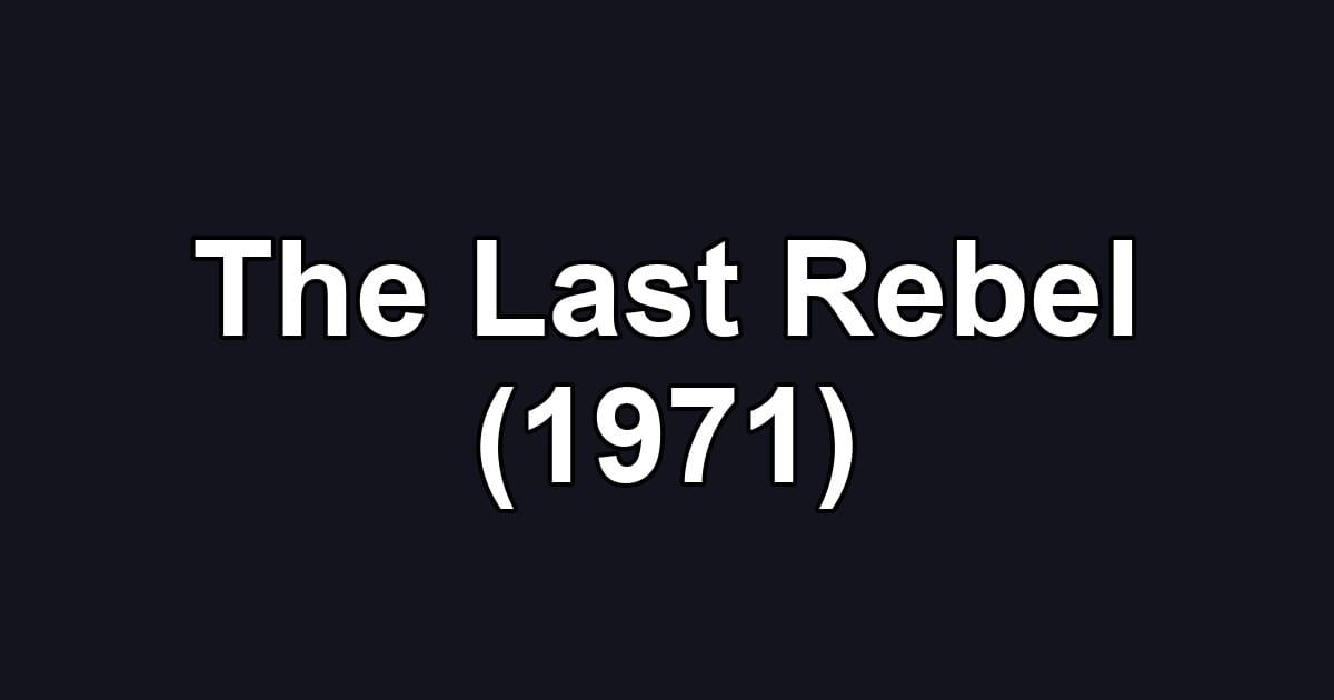 The Last Rebel (1971)