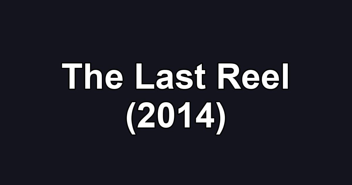 The Last Reel (2014)