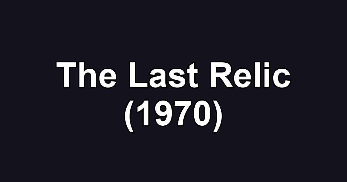 The Last Relic (1970)