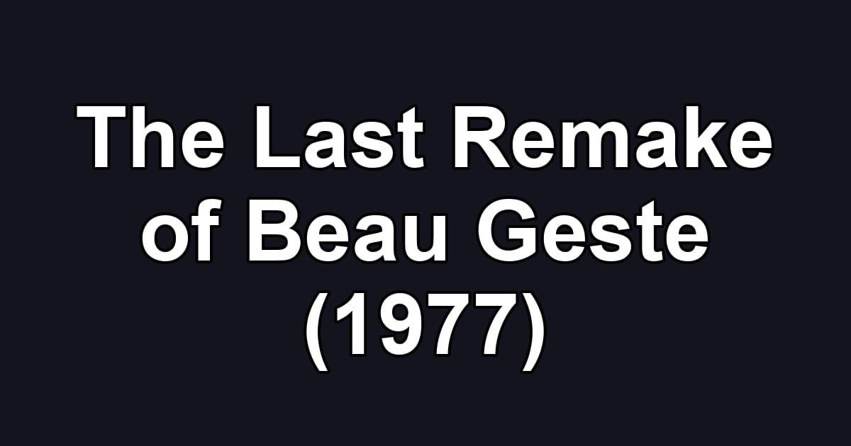 The Last Remake of Beau Geste (1977)