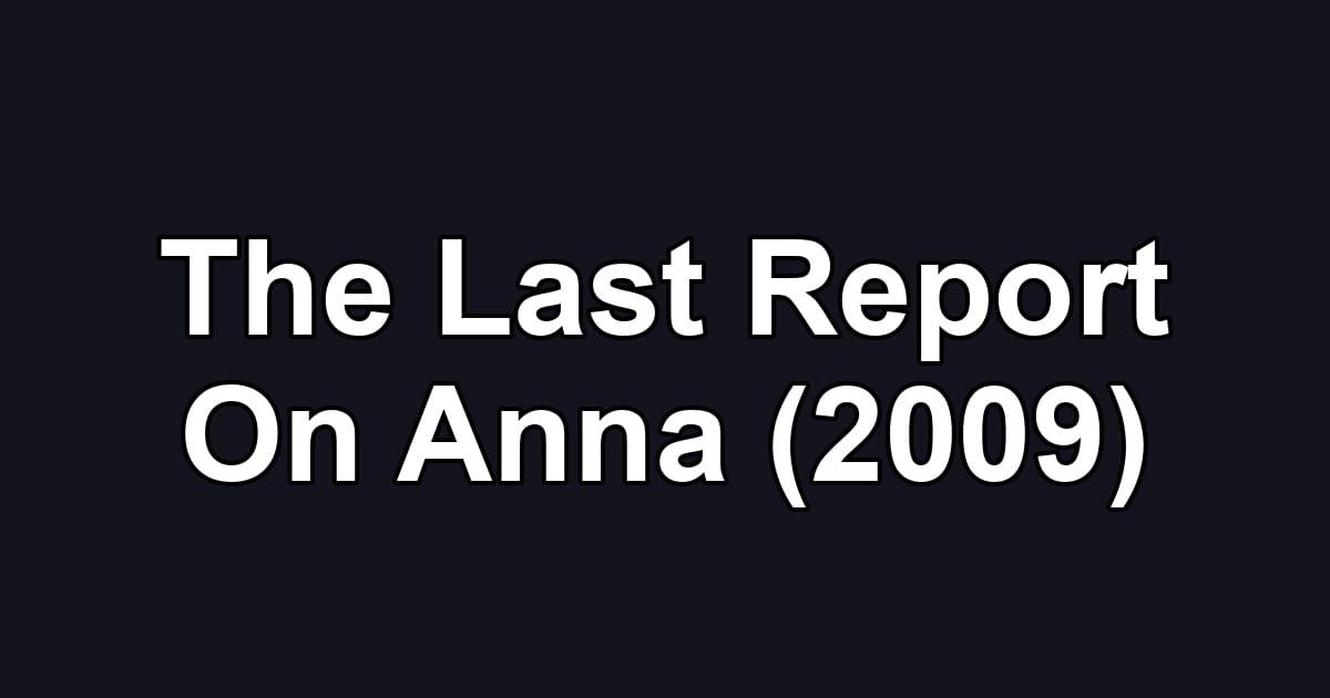 The Last Report On Anna (2009)