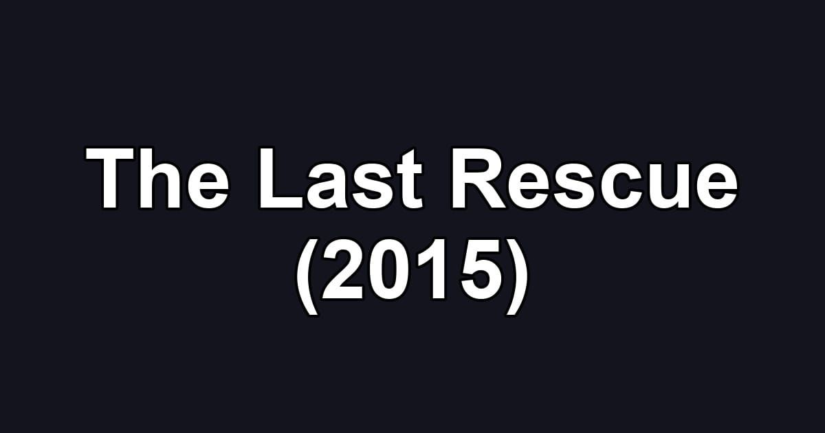 The Last Rescue (2015)