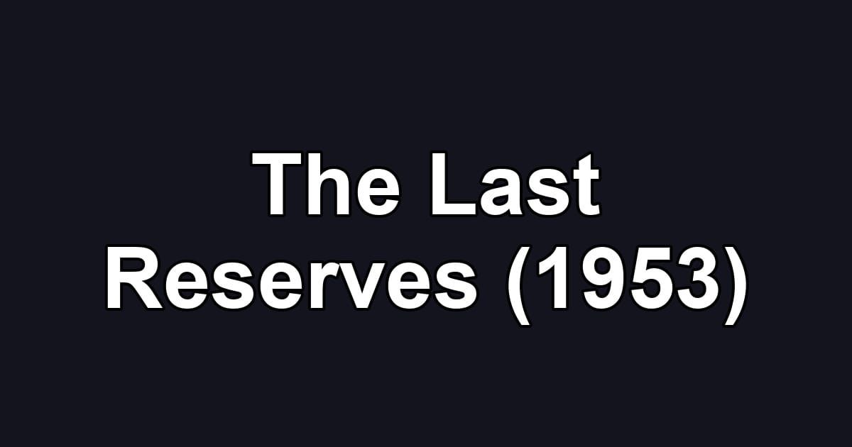 The Last Reserves (1953)